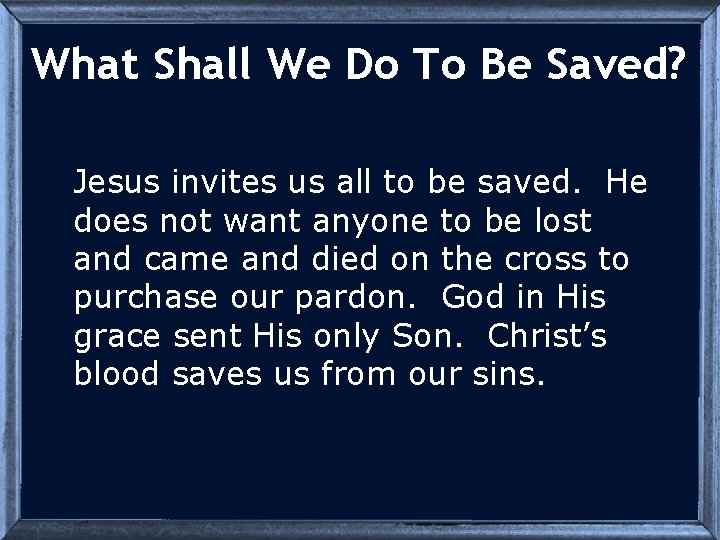 What Shall We Do To Be Saved? Jesus invites us all to be saved.