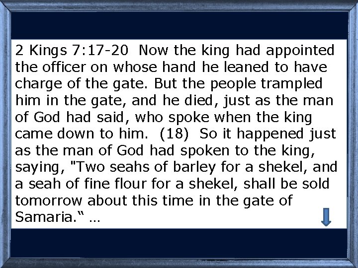 2 Kings 7: 17 -20 Now the king had appointed the officer on whose
