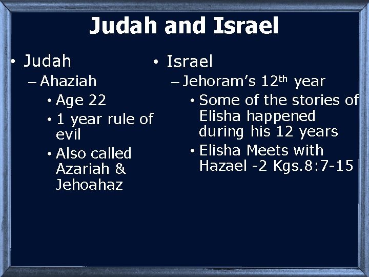 Judah and Israel • Judah • Israel – Ahaziah • Age 22 • 1