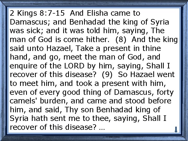 2 Kings 8: 7 -15 And Elisha came to Damascus; and Benhadad the king