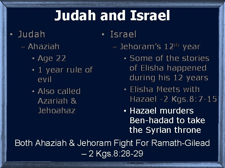 Judah and Israel • Judah – Ahaziah • Age 22 • 1 year rule