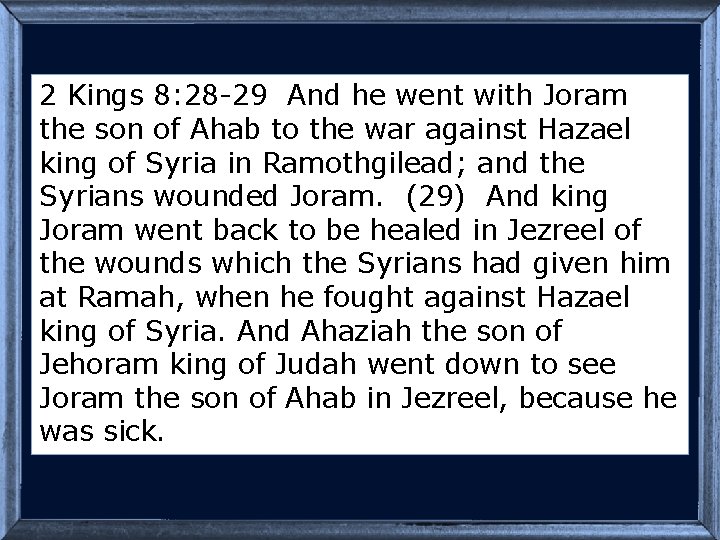 2 Kings 8: 28 -29 And he went with Joram the son of Ahab
