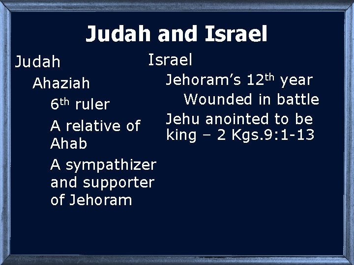 Judah and Israel Judah Israel Ahaziah 6 th ruler A relative of Ahab A