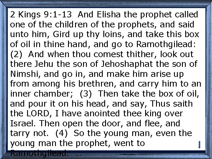 2 Kings 9: 1 -13 And Elisha the prophet called one of the children