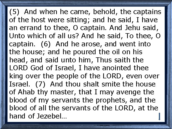 (5) And when he came, behold, the captains of the host were sitting; and