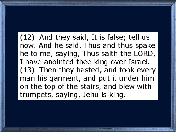 (12) And they said, It is false; tell us now. And he said, Thus