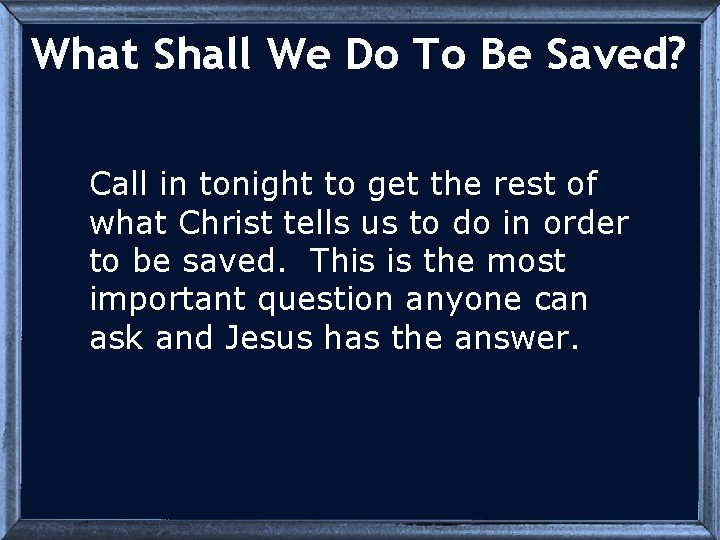 What Shall We Do To Be Saved? Call in tonight to get the rest