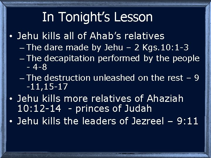 In Tonight’s Lesson • Jehu kills all of Ahab’s relatives – The dare made