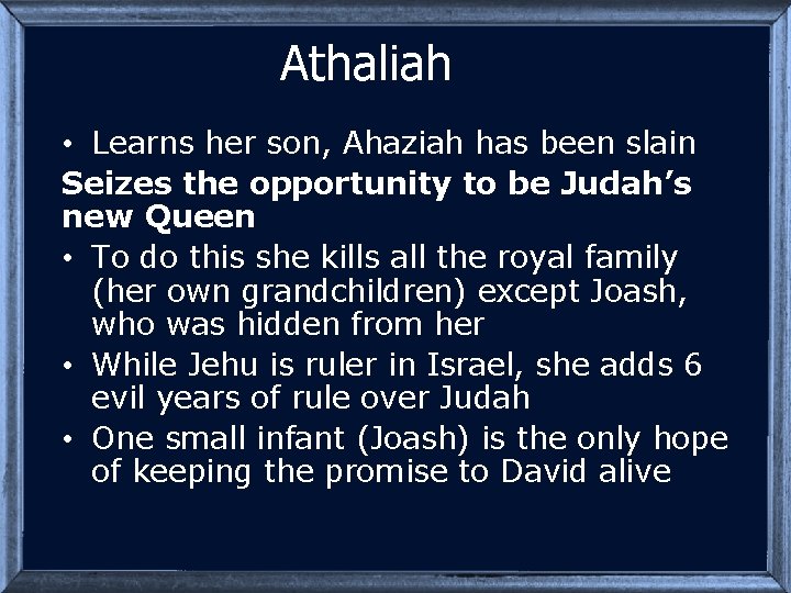 Athaliah • Learns her son, Ahaziah has been slain Seizes the opportunity to be