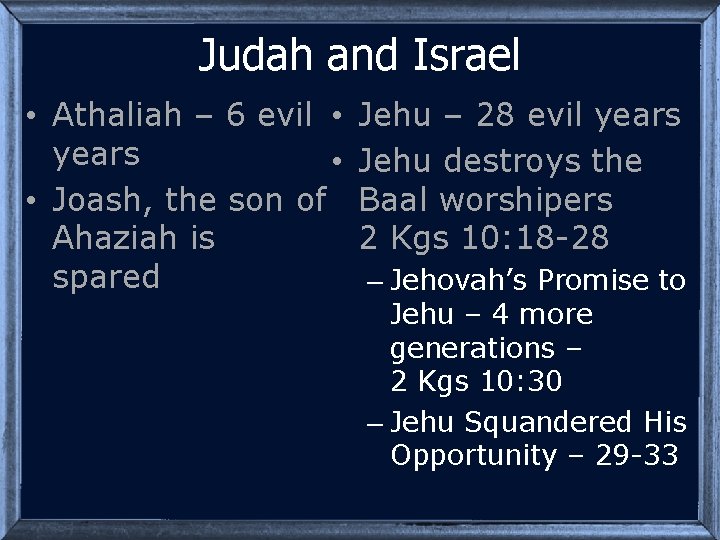 Judah and Israel • Athaliah – 6 evil • years • • Joash, the