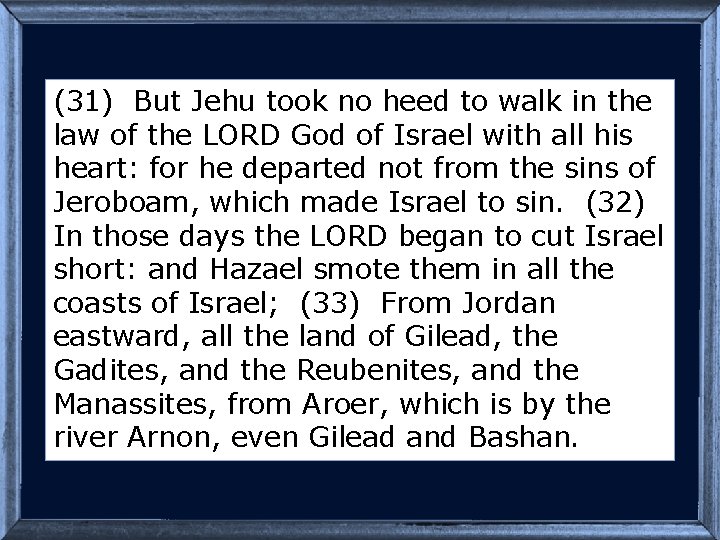 (31) But Jehu took no heed to walk in the law of the LORD