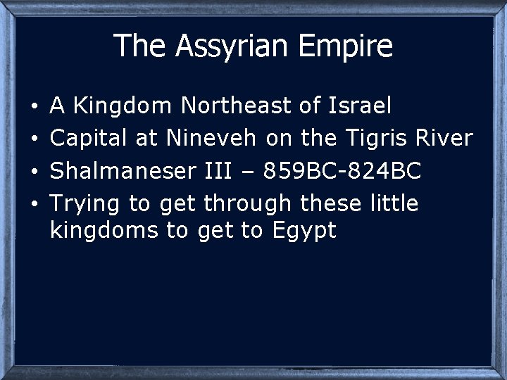 The Assyrian Empire • • A Kingdom Northeast of Israel Capital at Nineveh on