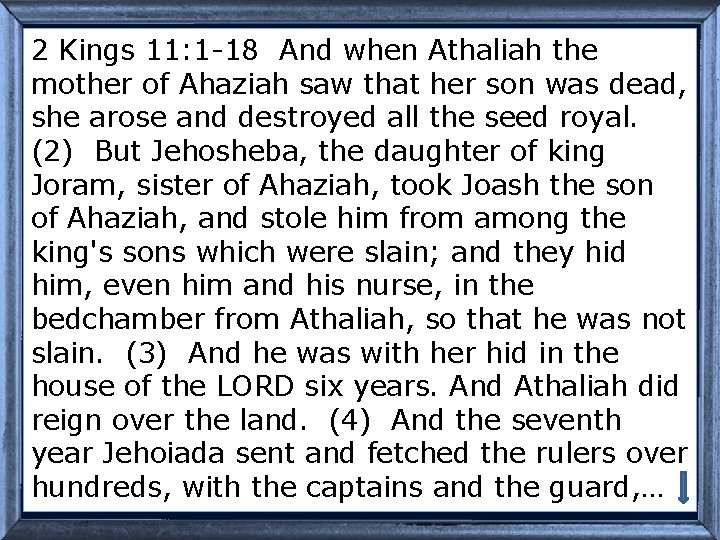 2 Kings 11: 1 -18 And when Athaliah the mother of Ahaziah saw that