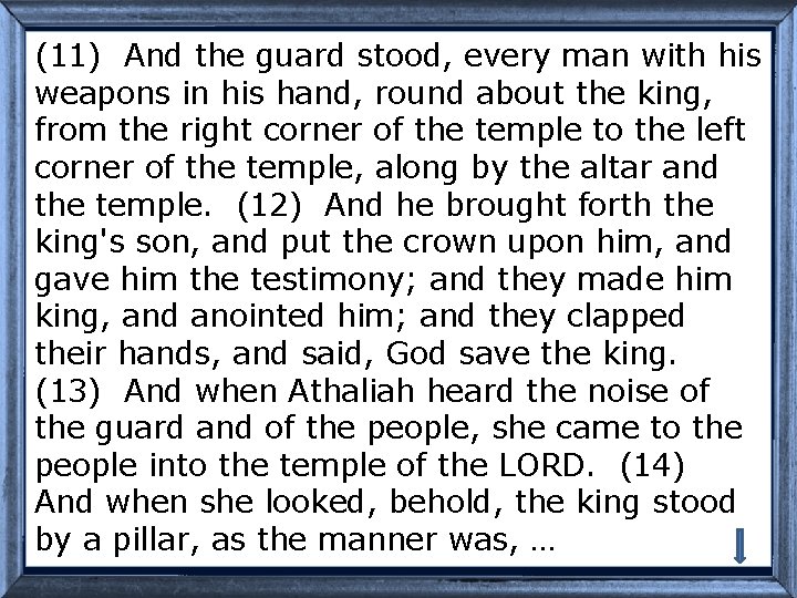 (11) And the guard stood, every man with his weapons in his hand, round