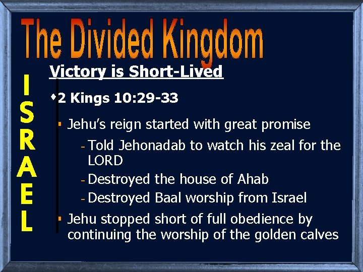 I S R A E L Victory is Short-Lived s 2 Kings 10: 29