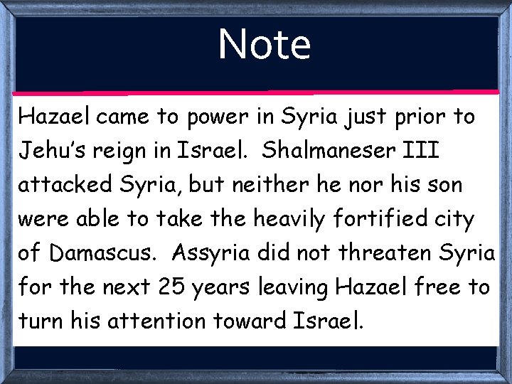 Note Hazael came to power in Syria just prior to Jehu’s reign in Israel.