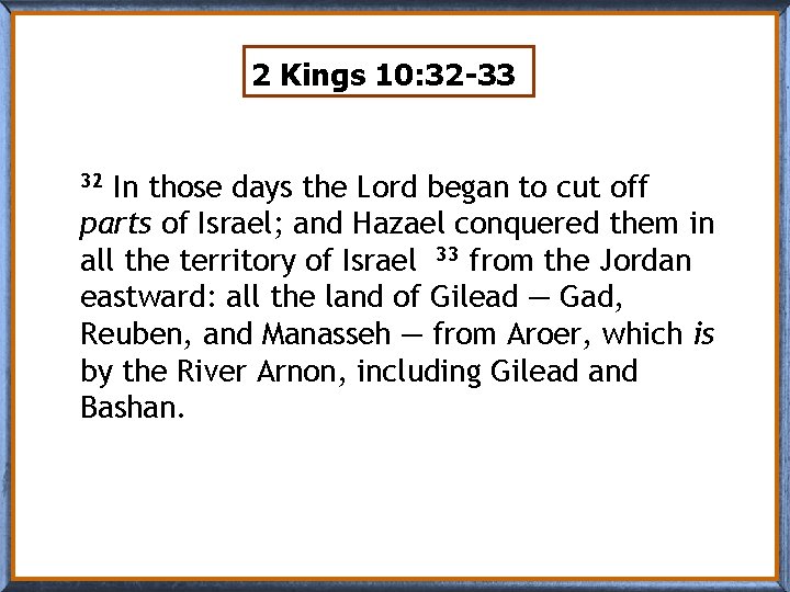 2 Kings 10: 32 -33 In those days the Lord began to cut off