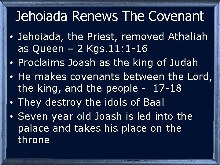 Jehoiada Renews The Covenant • Jehoiada, the Priest, removed Athaliah as Queen – 2