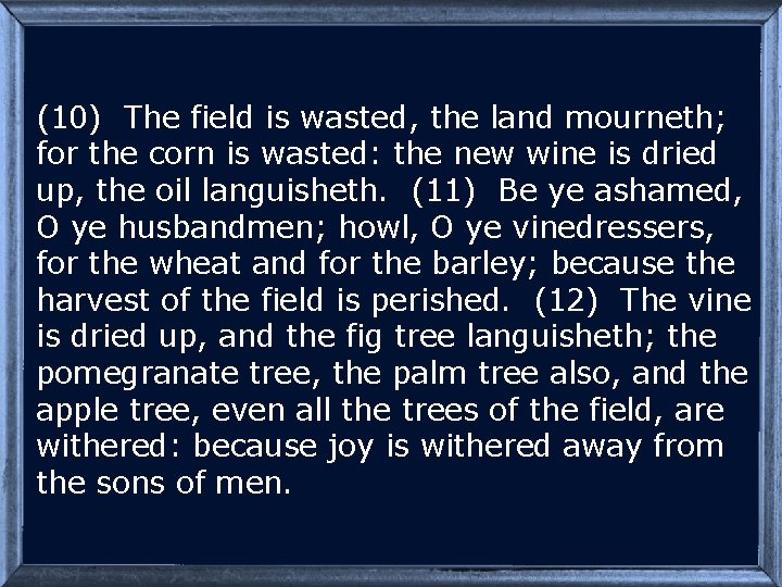 (10) The field is wasted, the land mourneth; for the corn is wasted: the
