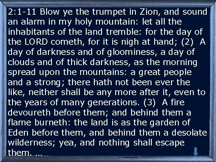 2: 1 -11 Blow ye the trumpet in Zion, and sound an alarm in
