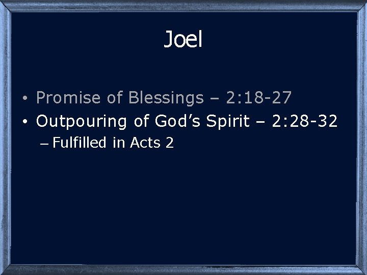 Joel • Promise of Blessings – 2: 18 -27 • Outpouring of God’s Spirit