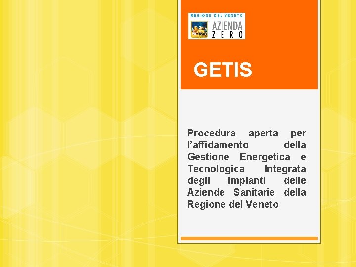 GETIS Procedura aperta per l’affidamento della Gestione Energetica e Tecnologica Integrata degli impianti delle