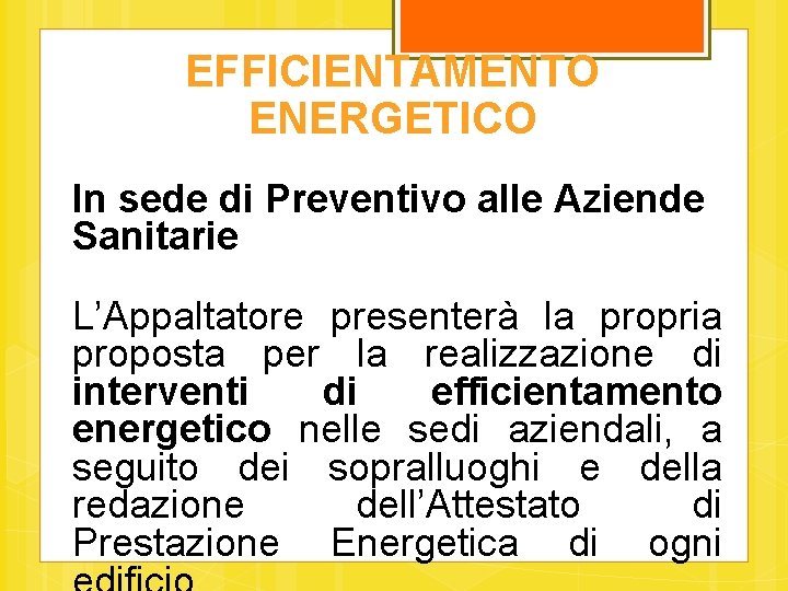EFFICIENTAMENTO ENERGETICO In sede di Preventivo alle Aziende Sanitarie L’Appaltatore presenterà la propria proposta