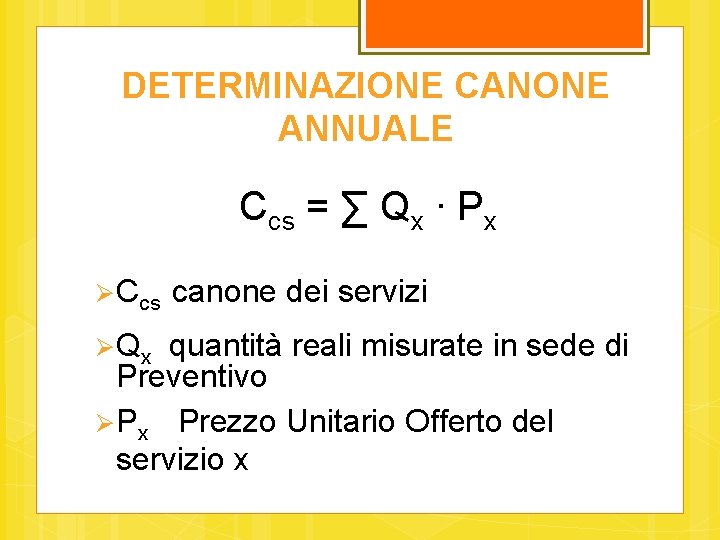 DETERMINAZIONE CANONE ANNUALE Ccs = ∑ Qx ∙ Px Ccs Qx canone dei servizi