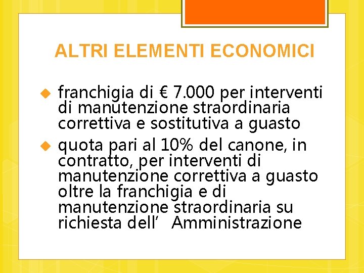 ALTRI ELEMENTI ECONOMICI franchigia di € 7. 000 per interventi di manutenzione straordinaria correttiva