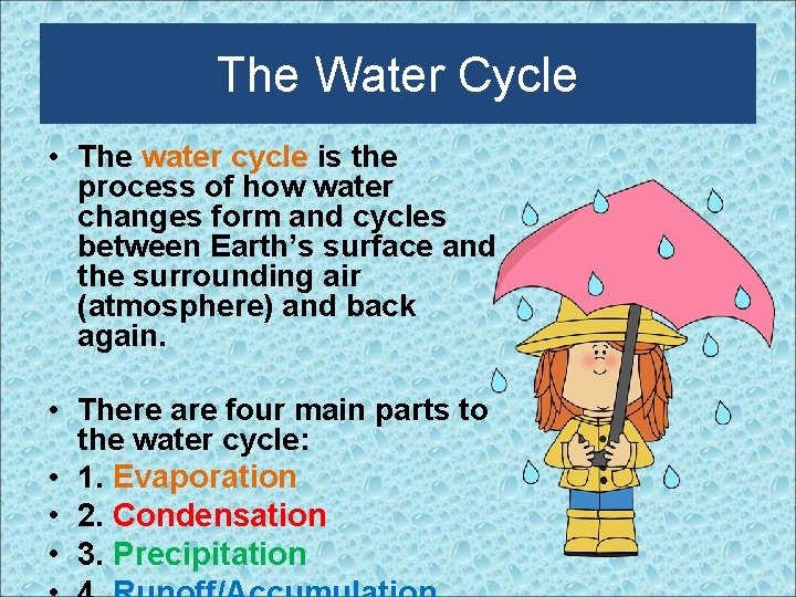 The Water Cycle • The water cycle is the process of how water changes
