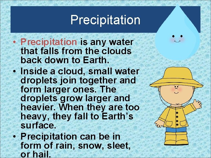 Precipitation • Precipitation is any water that falls from the clouds back down to