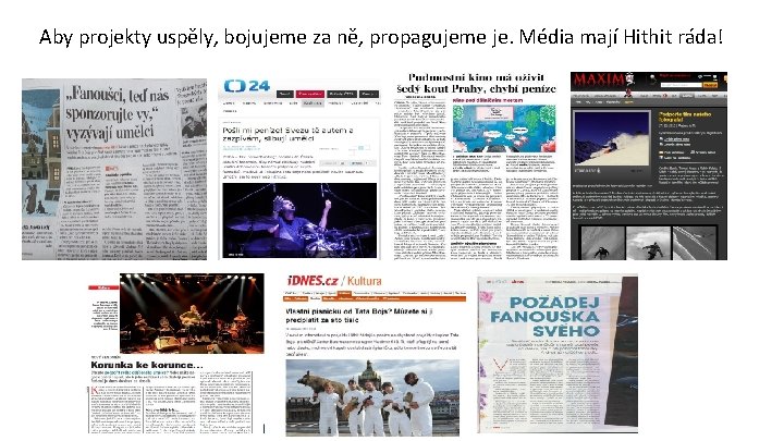 Aby projekty uspěly, bojujeme za ně, propagujeme je. Média mají Hithit ráda! Aby projekty uspěly, bojujeme za ně, propagujeme je. Média mají Hithit ráda!
