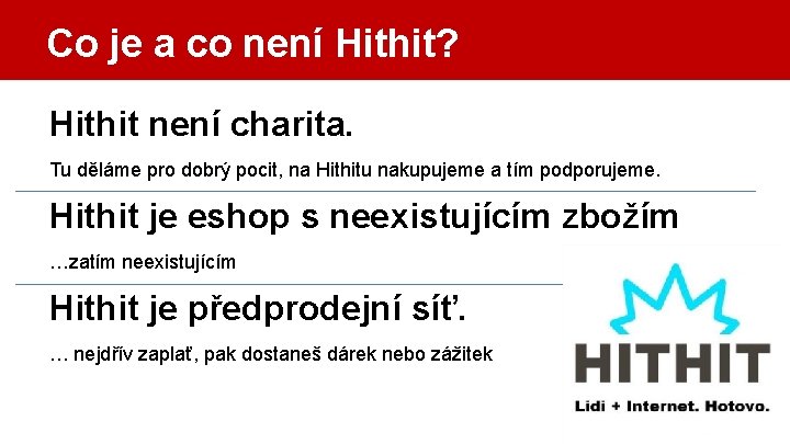 Co je a co není Hithit? Hithit není charita. Tu děláme pro dobrý pocit, Co je a co není Hithit? Hithit není charita. Tu děláme pro dobrý pocit,
