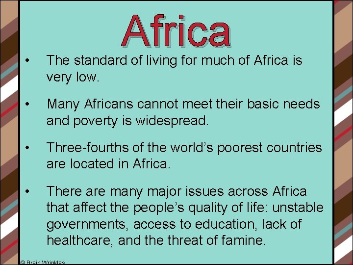 Africa • The standard of living for much of Africa is very low. •