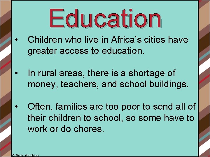 Education • Children who live in Africa’s cities have greater access to education. •