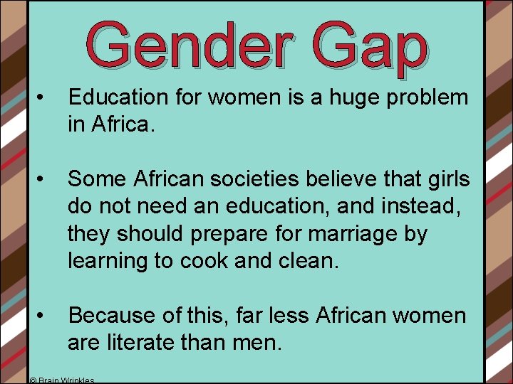 Gender Gap • Education for women is a huge problem in Africa. • Some