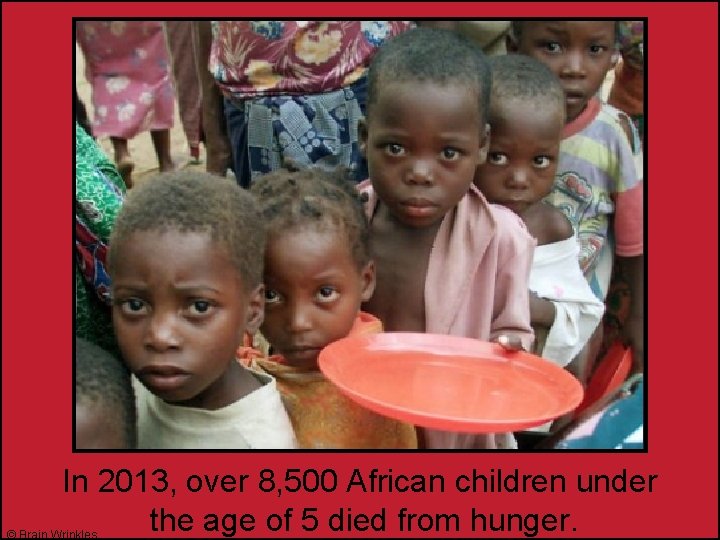 In 2013, over 8, 500 African children under the age of 5 died from