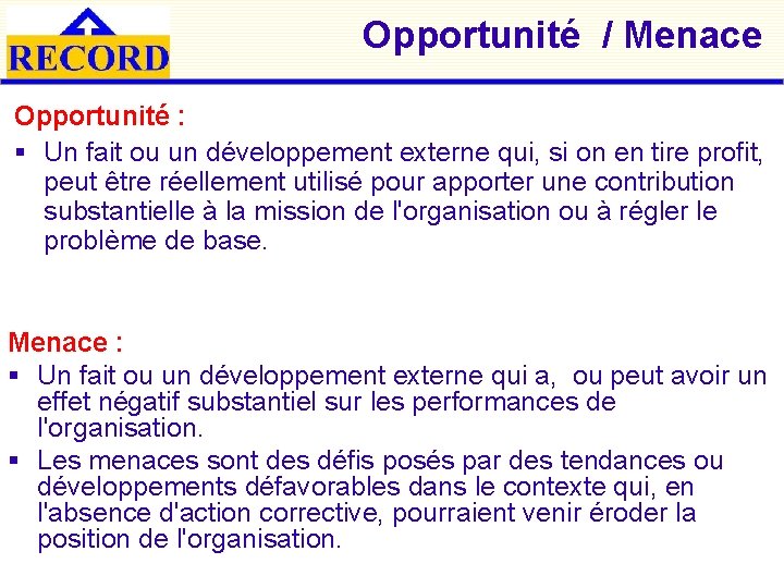 Opportunité / Menace Opportunité : § Un fait ou un développement externe qui, si