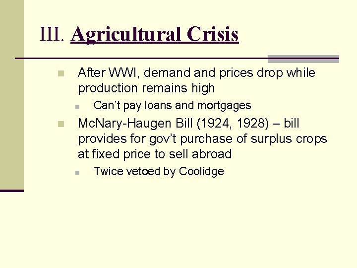 III. Agricultural Crisis n After WWI, demand prices drop while production remains high n