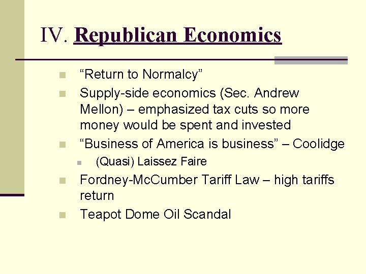 IV. Republican Economics n n n “Return to Normalcy” Supply-side economics (Sec. Andrew Mellon)