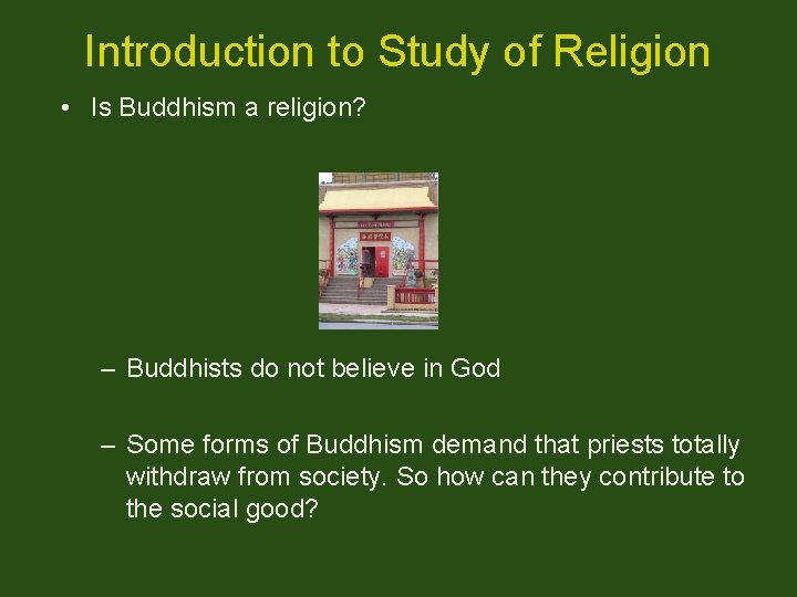 Introduction to Study of Religion • Is Buddhism a religion? – Buddhists do not