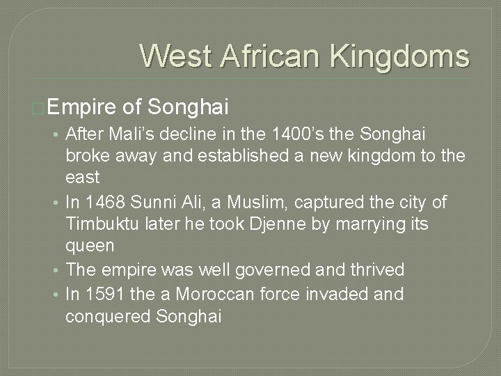 West African Kingdoms �Empire of Songhai • After Mali’s decline in the 1400’s the