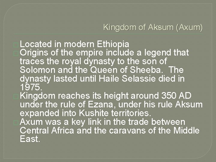 Kingdom of Aksum (Axum) � Located in modern Ethiopia � Origins of the empire