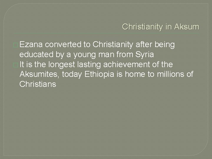 Christianity in Aksum � Ezana converted to Christianity after being educated by a young