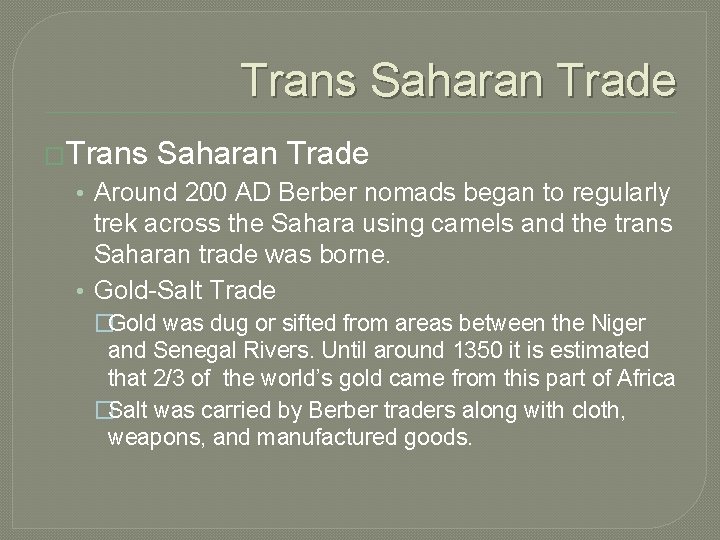 Trans Saharan Trade �Trans Saharan Trade • Around 200 AD Berber nomads began to