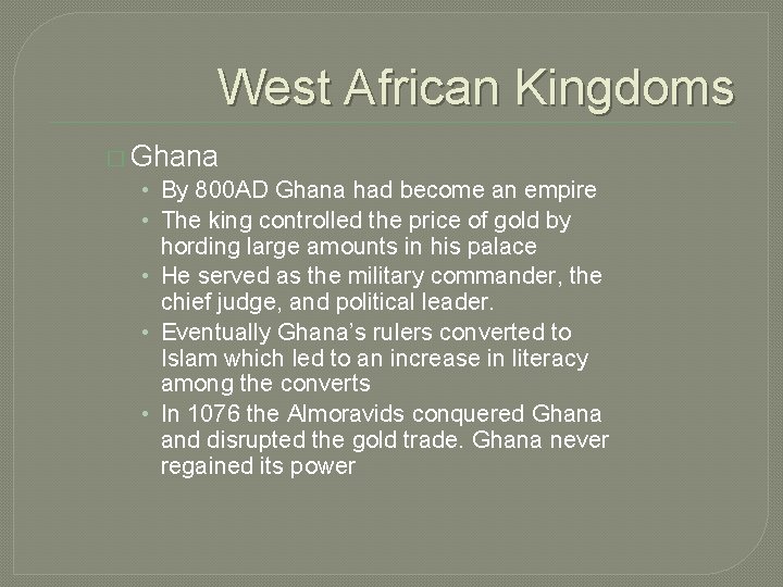 West African Kingdoms � Ghana • By 800 AD Ghana had become an empire