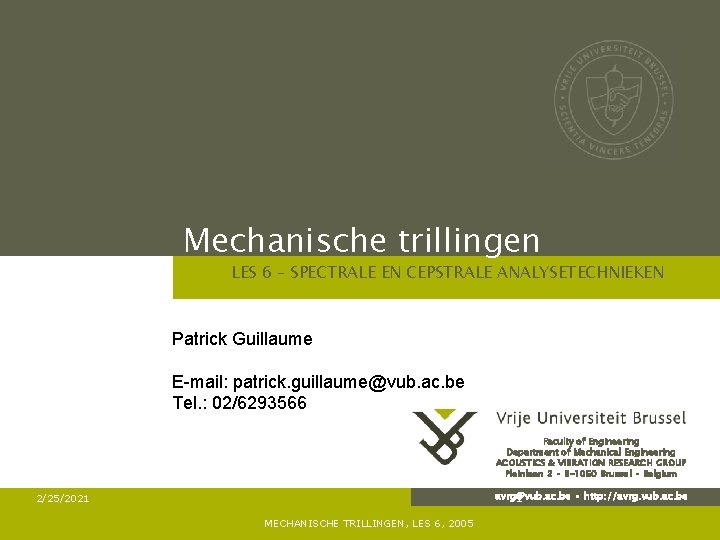 Mechanische trillingen LES 6 – SPECTRALE EN CEPSTRALE ANALYSETECHNIEKEN Patrick Guillaume E-mail: patrick. guillaume@vub.