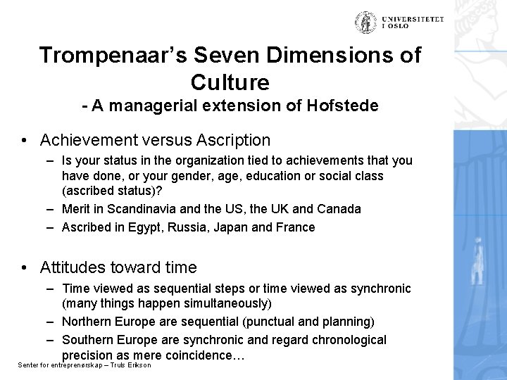 Trompenaar’s Seven Dimensions of Culture - A managerial extension of Hofstede • Achievement versus