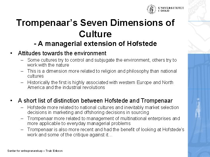 Trompenaar’s Seven Dimensions of Culture - A managerial extension of Hofstede • Attitudes towards