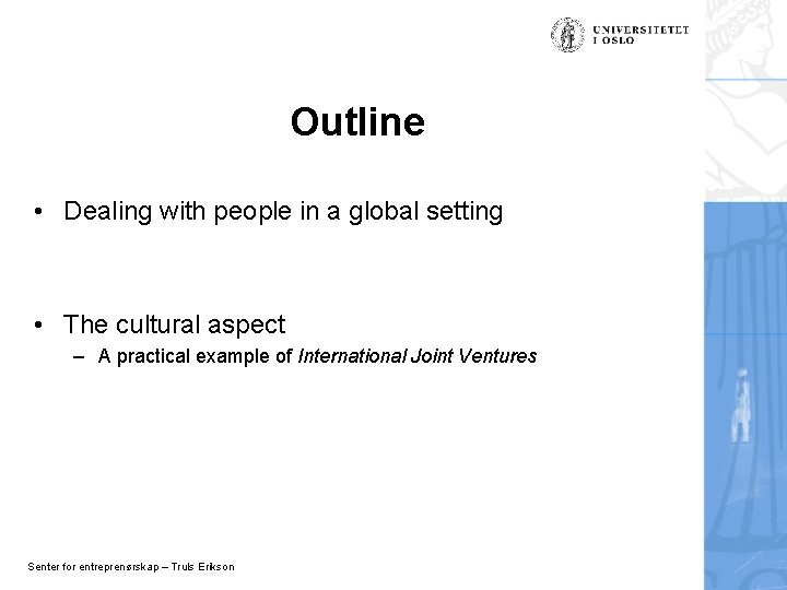 Outline • Dealing with people in a global setting • The cultural aspect –
